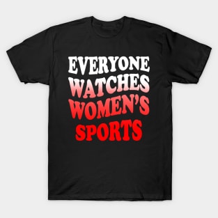 Everyone Watches Women's Sports T-Shirt